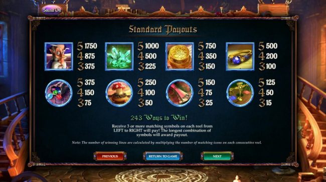 Standard Payouts - 243 Ways to Win - Receive 3 or more matching symbols on each reel from left to right will pay. The longest combination of symbols will award payout.