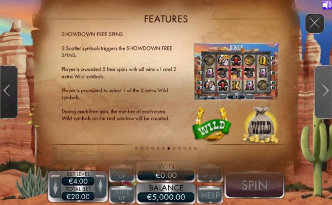 3 scatter symbols triggers the Showdown Free Spins. Player is awarded 5 free spins with all wins x1 and 2 extra wilds symbols
