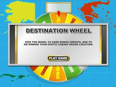 destination wheel - spin the wheel to earn bonus credits and to determine your exotic casino cruise location.