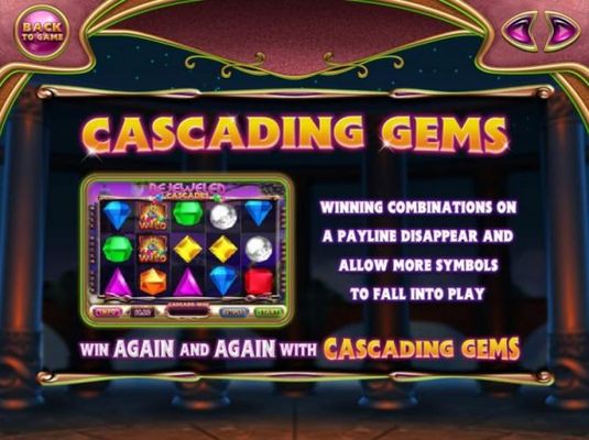 Cascading Gems - Winning combinations on a payline disappear and allow more symbols to fall into play. Win again and again with Cascading Gems.