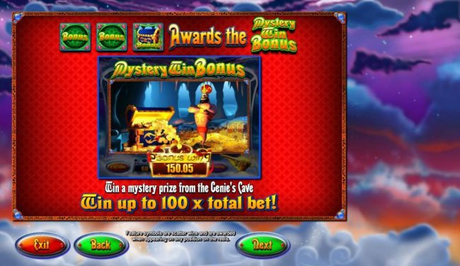 Land two bonus symbols and a treasure chest bonus symbols awards the Mystery Win Bonus. Win a mystery prize from the Genies cave. Win up to 100x total bet!