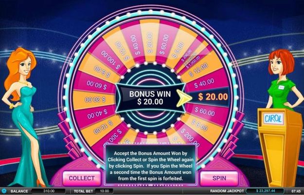 You can either take the bonus sheel win or try another spin of the wheel for a chance at a larger prize. Keep in mide that you run the risk of landing on a lower value prize.