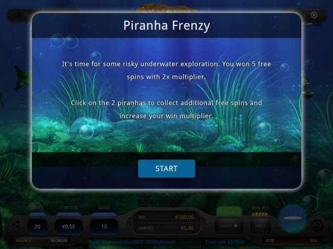 Click on 2 piranhas to collect additional free spins and increase your win multiplier.
