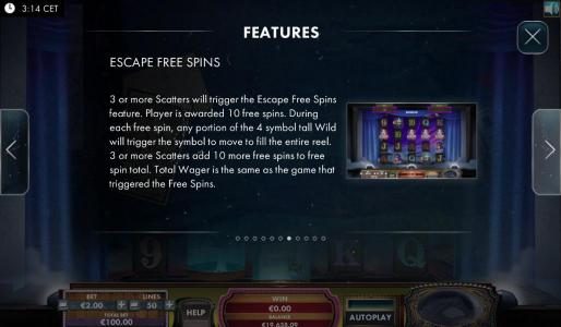 Escape Free Spins are triggered by 3 or more scatter symbols. Player is awarded 10 free spins.