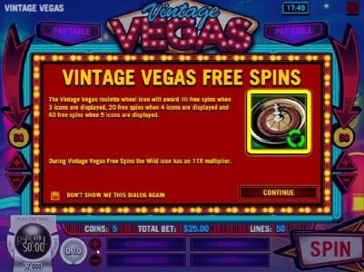 Free Spins - The roulette wheel icon will award 10 free spins when 3 icons are displayed, 20 free spins when 4 icons are displayed and 60 free spins when 5 icons are displayed. During the free spins the wild icon has an 11x multiplier.