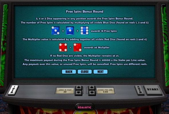 Free Spins Bonus Round Rules - 3, 4 or 5 dice appearing in any position awards the Free Spins Bonus Round. The number of free spins is calculated by multiplying all visible blue daice found on reels 1, 3 and 5.