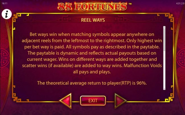 Reel Ways Rules - Bet ways win when matching symbols appear anywhere on adjacent reels from the leftmost to the rightmost. Only highest win per bet way is paid.