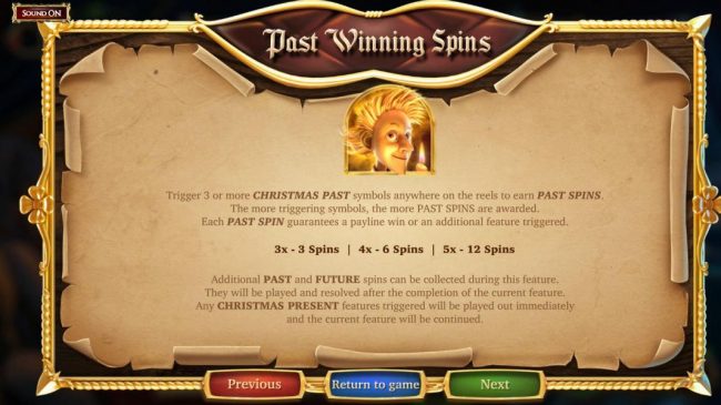 Trigger 3 or more Christmas Past symbols anywhere on the reels to earn Past Spins.