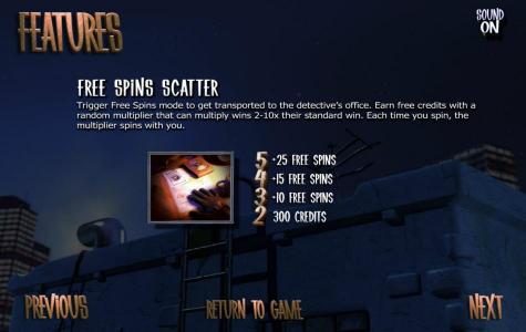 trigger free spins mode to get transported to the detective's office. earn free credits with a random multiplier that can multiply wins 2-10x their standard win. each time you spin, the multiplier spins with you.