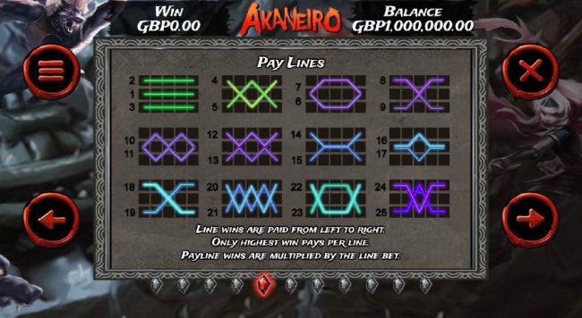 Payline Diagrams 1-25. Line wins are paid from left to right. Only highest win pays per line. Payline wins are multiplied by the line bet.