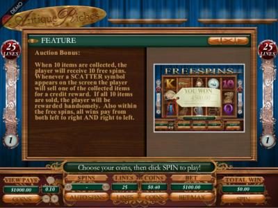Auction Bonus: When 10 items are collected, the player will receive 10 free spins. Whenever a scatter symbol appears on the screen the player will sell one of the collected items for a credit reward.