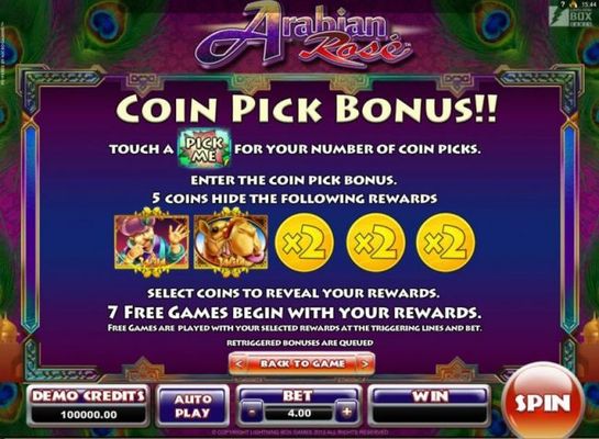 Coin Pick Bonus - Touch a Pick Me for your number of coin picks. Enter the coin pick bonus. 5 coins hide the following rewards. 7 free games begin with your rewards.