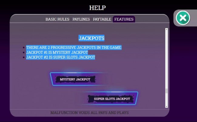 Jackpots - There are 2 progressive jackpots in the game. Jackpot 1 is Mystery Jackpot, Jackpot 2 is Super Slots Jackpot.