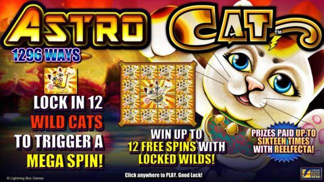 features include: 1296 ways to win. Lock in 12 wild cats to trigger a mega spin! Win up to 12 free spins with locked wilds! Prizes paid up to 16 times with Reelfecta!