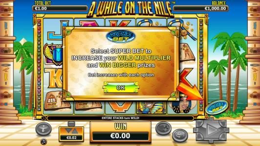 Select Super Bet to increase your wild multiplier and win bigger prozes. Bet increases with each option.
