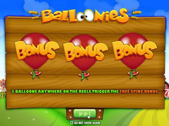 Three Bonus Balloons anywhere i=on the reels trigger the Free Spins Bonus.