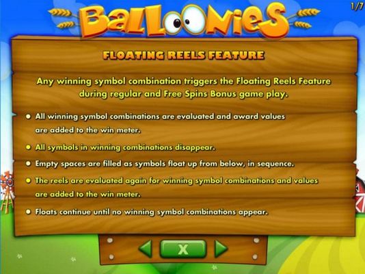 Floating Reels feature - Any winning symbol combination triggers the Floating Reels feature during regular and Free Spins Bonus game play.