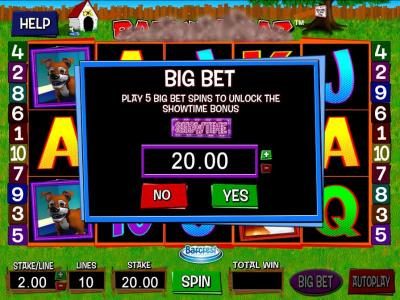 Big Bet - Play 5 big bet spins to unlock the showtime Bonus