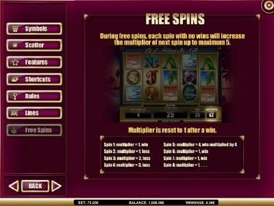 Free Spins - During free spins, each spin with no wins will increase the multiplier of next spin up to a maximum 5.