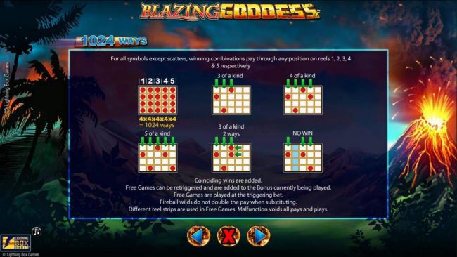 1024 Ways - For all symbols except scatter symbols, winning combinations pay through any position on reels 1, 2, 3, 4 and 5 respectively.