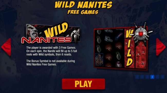 Wild Nanites Free Games - The player is awarded with 3 Free Games. On each spin, the nanite will fill up to 5 full reels with wild symbols, then it resets.