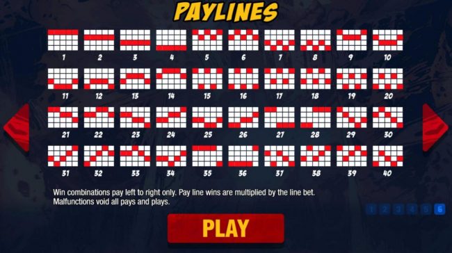 Payline Diagrams 1-40. Win combinations pay left to right only. Pay line wins are multiplied by the line bet.