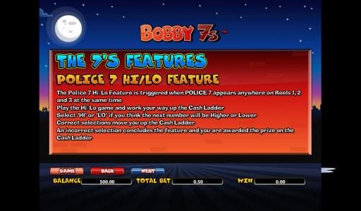 the police 7 hi/lo feature is triggered when police 7 appears anywhere on reels 1, 2 and 3 at the same time