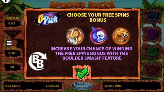 game feature U-Pick - Choose your Free Spins Bonus. Increase your chance of winning the free spins bonus with the Boulder smash Feature.