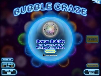 Bubble Bonus - Get three Bonus Bubbles to trigger 5 free spins.