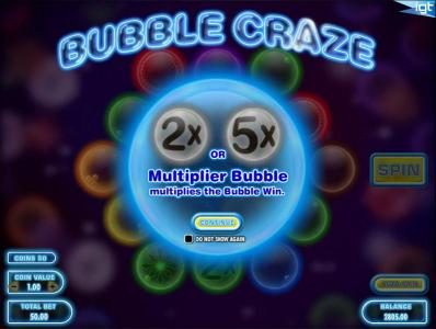 2x or 5x Multiplier Bubble multiplies the bubble win.