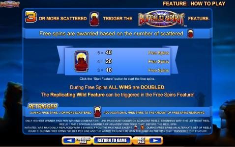 3 or more scattered feature symbols trigger Buffalo Spirit feature. Free spins are awarded based on the number of scattered feature symbols