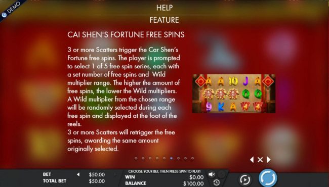 Free Spins Rules - 3 or more scatters trigger the Cai Shens Fortune free spins.