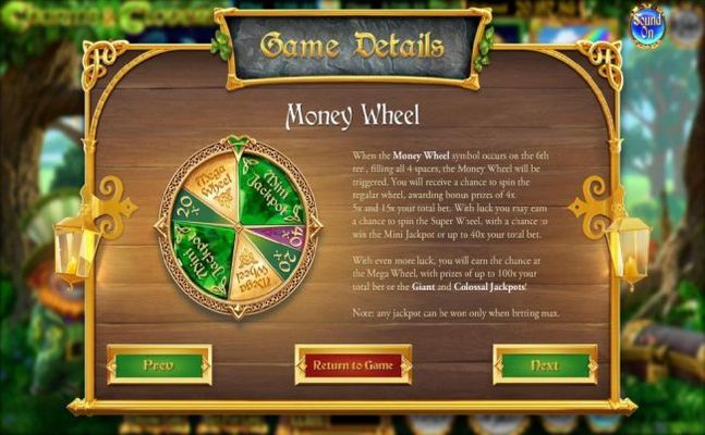 When the Money Wheel symbol occurs on the reel, filling 4 spaces, the Money Wheel will be triggered. You will receive a chance to spin the regular wheel, awarding bonus prizes of 4x, 5x and 15x your total bet. With luck you may earn a chance to spin the S