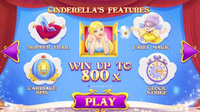 Game Features: Slipper Trail, Carriage Spin, Fairy Magic and Clock Strike. Win up to 800x!