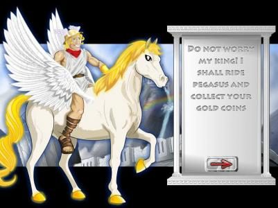 Do not worry my King! I shall ride Pegasus and collect your gold coins