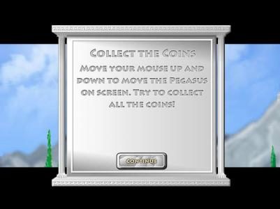 Collect the coins. Move the mouse up and down to move the Pegasus on screen. Try to collect all the coins!