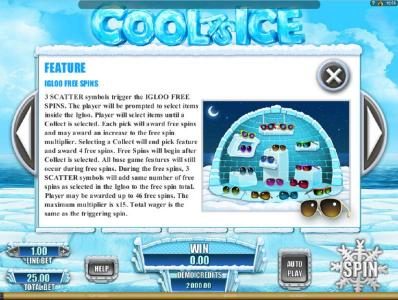 Feature - Igloo Free Spins - 3 Scatter symbols trigger the Igloo Free Spins Feature.