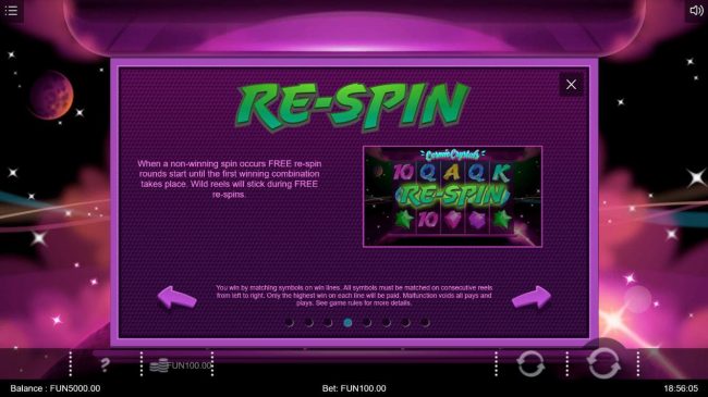 Re-Spin - When a non-winning spin occurs FREE re-spin rounds start until the first winning combination takes place. Wild reels will stick during FREE re-spins.