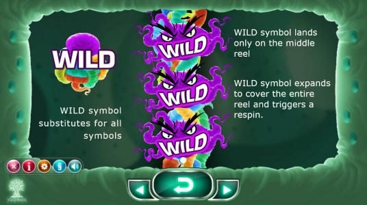 Wild symbol substitutes for all symbols. Wild symbol only lands on the middle reel. Wild sy,bol expands to cover the entire reel and triggers a respin.