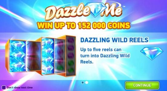 Game also features - Dazzling Wild Reels - Up to five reels can trun into Dazzling Wild reels.