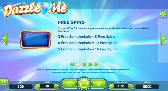 Free Spins - 3 or more Free Spin symbols appearing anywhere on the reels in the main game activates Free Spins