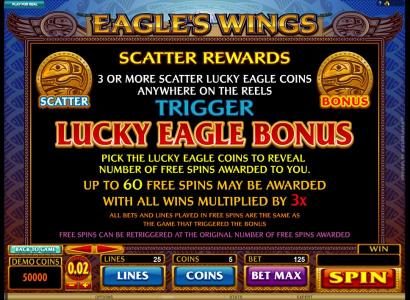 3 or more scatter lucky eagle coins anywhere on the reels, triggers the luky eagle bonus with a 3x multiplier