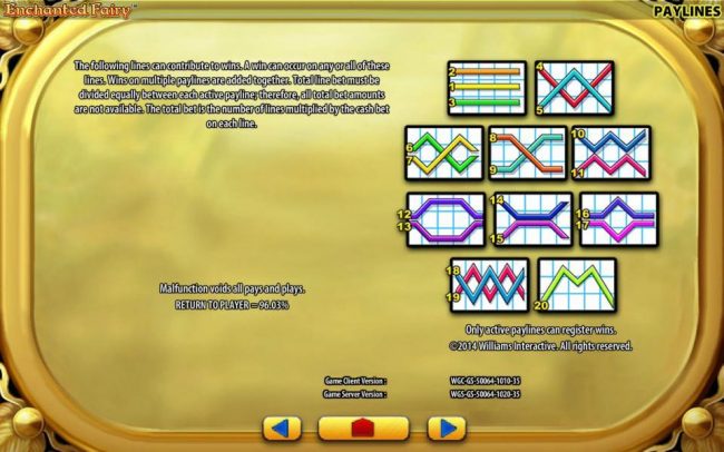 Payline Diagrams 1-20 - Return to Player = 96.03%. The following lines can contribute to wins. A win can occur on any or all of these lines. Wins on multiple paylines are added together. Total line bet must be divided equally between each active payline;