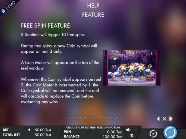Three scatters will trigger 10 free spins. During free spins, a new coin symbol will appear on reel 3 only.