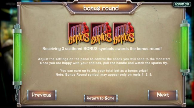 Receiving three scattered bonus symbols on reels 1, 3 and 5 awards the bonus round. Adjust the settings on the panel to control the shock you will send to the monster! Once you are happy with your choices, pull the handle and watch the sparks fly. You can