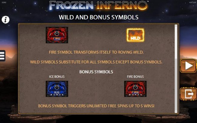 Bonus Symbols - Bonus symbols trigger unlimited free spins up to 5 wins!