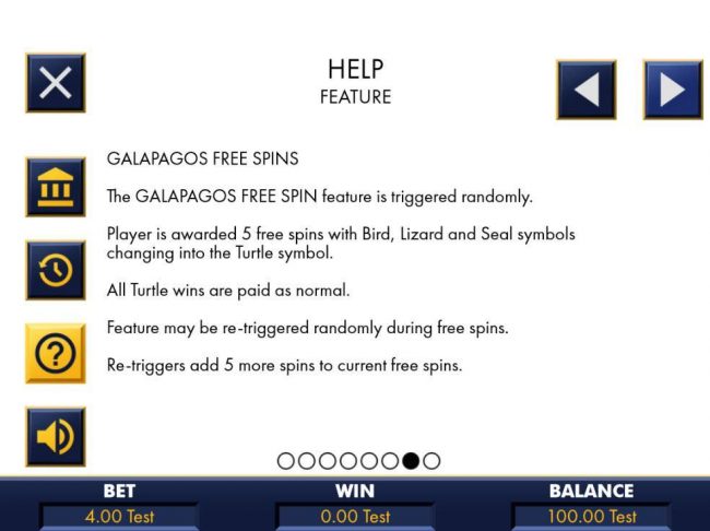 The Galapagos Free Spin feature is triggered randomly. Player is awarded 5 free spins with bird, lizard and seal chaning into the turtle symbol.