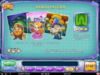 World Pattern - Clear patterns by winning on all the indicayed positions. Level up through the different worlds by clearing patterns! Win to increase the World Bonsu amount. Claering a world awards the World Bonus!