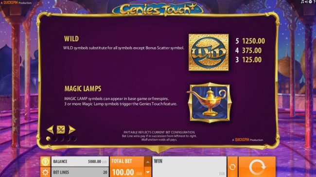 Wild symbols substitute for all symbols except Bonus Scatter symbol. Magic Lamp symbols can appear in base game or free spins. 3 or more Magic Lamp symbols triggers the Genies Touch feature.