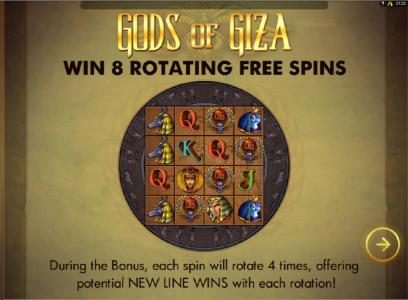 win 8 rotating free spins during the bonus, each spin will rotate 4 times, offering potential new line wins with each rotation!